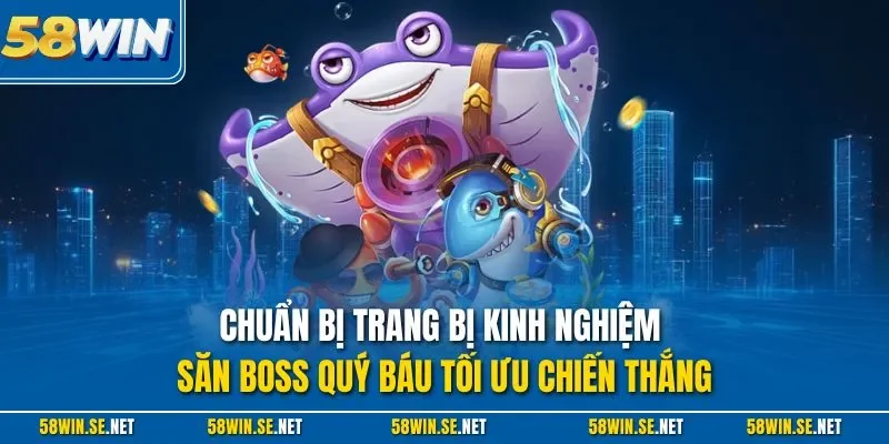 Chuẩn bị trang bị kinh nghiệm săn Boss quý báu tối ưu chiến thắng